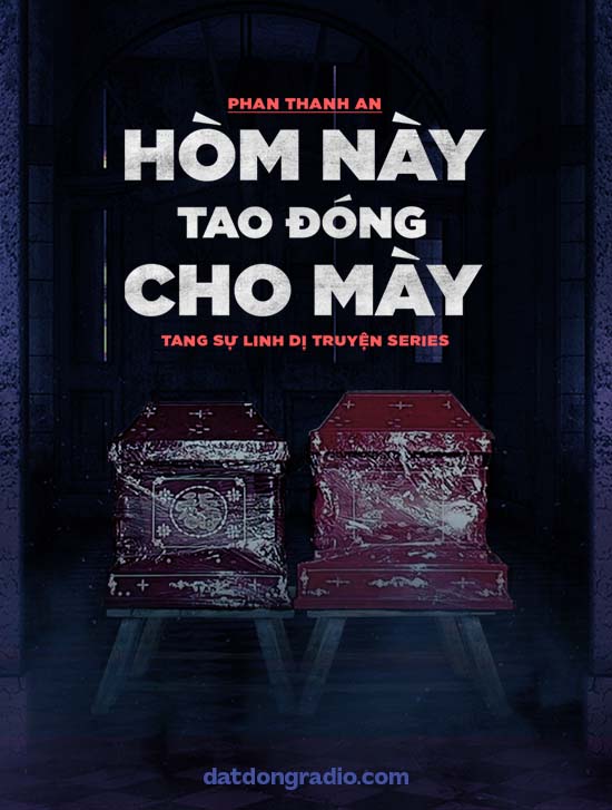 Hòm Này Tao Đóng Cho Mày (Tang sự linh dị truyện P3)