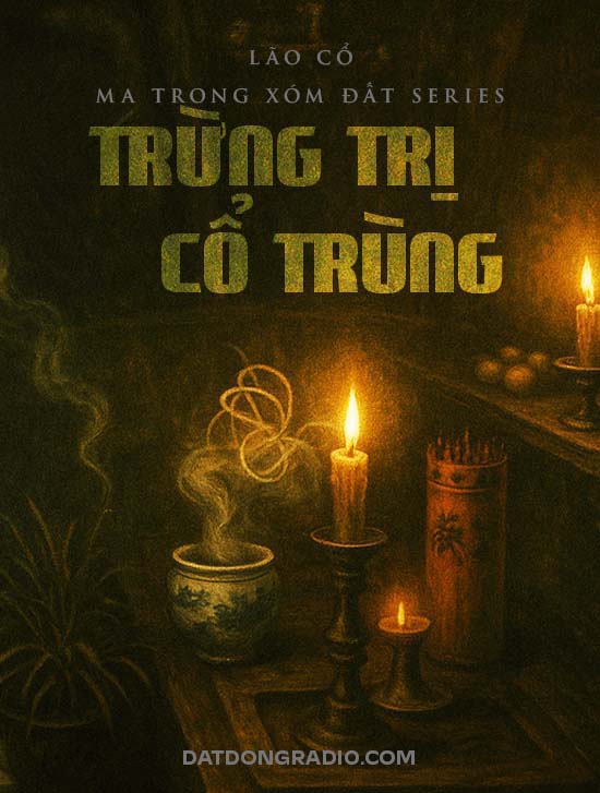 Trừng Trị Cổ Trùng ( Series truyện ma "Ma Trong Xóm Đất" Phần 13 )