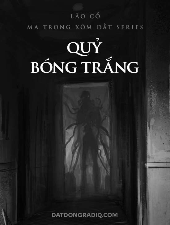 Quỷ Bóng Trắng ( Series truyện ma "Ma Trong Xóm Đất" Phần 14)